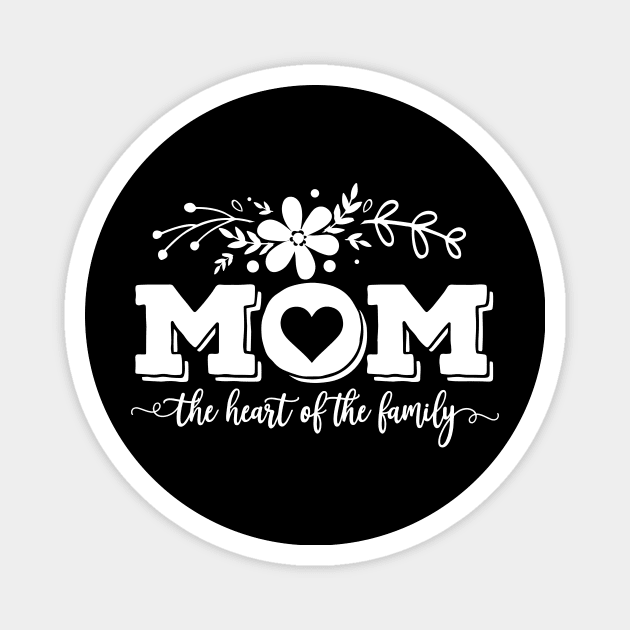 Mom The Heart Of The Family Mothers Day Gift Magnet by PurefireDesigns